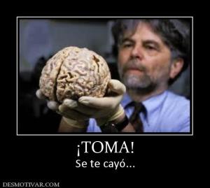 ¡TOMA! Se te cayó...