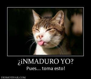 ¿iNMADURO YO? Pues... toma esto!