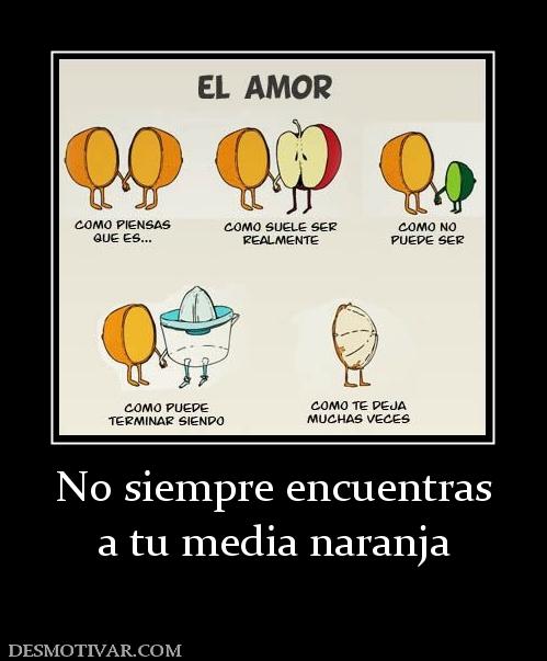 No siempre encuentras a tu media naranja