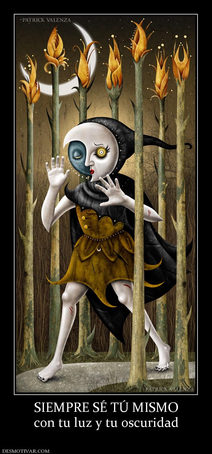 SIEMPRE SÉ TÚ MISMO con tu luz y tu oscuridad