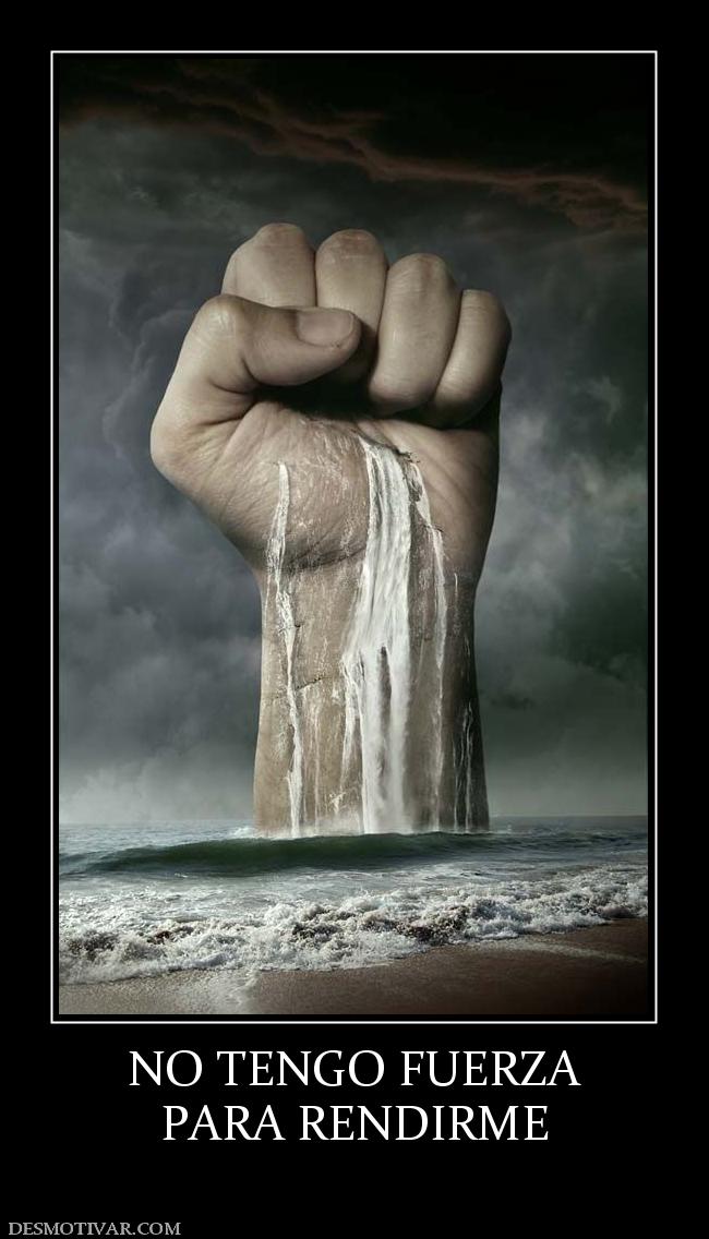 NO TENGO FUERZA PARA RENDIRME