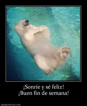 ¡Sonríe y sé feliz! ¡Buen fin de semana!