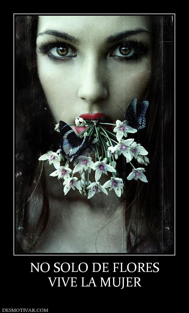 NO SOLO DE FLORES VIVE LA MUJER
