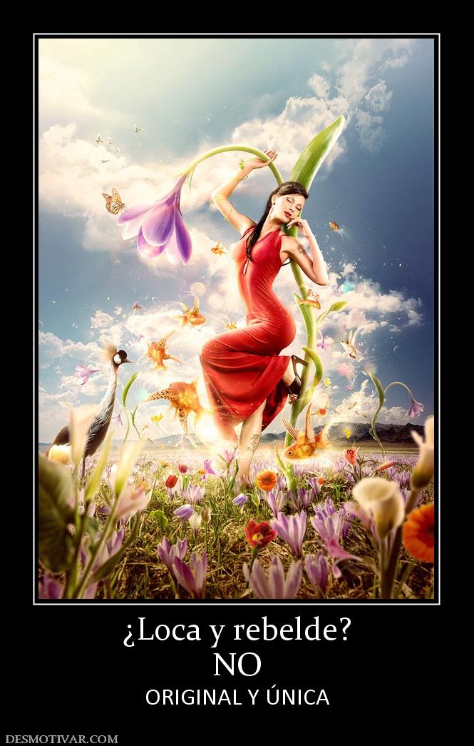 ¿Loca y rebelde? NO ORIGINAL Y ÚNICA