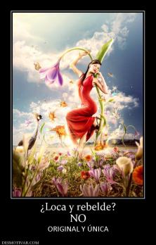 ¿Loca y rebelde? NO ORIGINAL Y ÚNICA