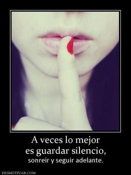 A veces lo mejor es guardar silencio,  sonreír y seguir adelante.