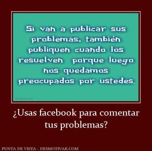 ¿Usas facebook para comentar tus problemas?