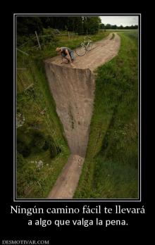Ningún camino fácil te llevará a algo que valga la pena.