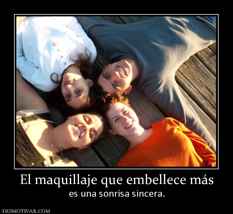 El maquillaje que embellece más es una sonrisa sincera.