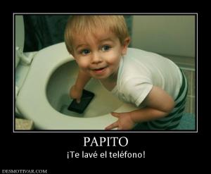 PAPITO ¡Te lavé el teléfono!