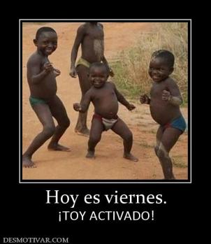 Hoy es viernes. ¡TOY ACTIVADO!