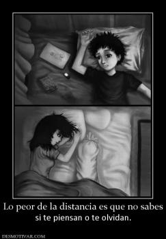 Lo peor de la distancia es que no sabe si te piensan o te olvidan.