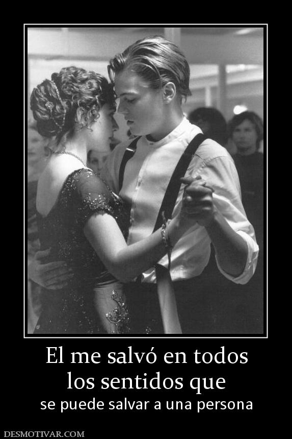 El me salvó en todos los sentidos que  se puede salvar a una persona