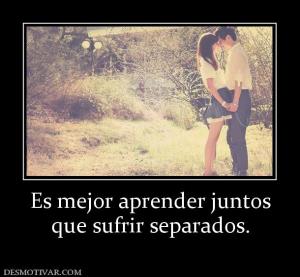 Es mejor aprender juntos que sufrir separados.