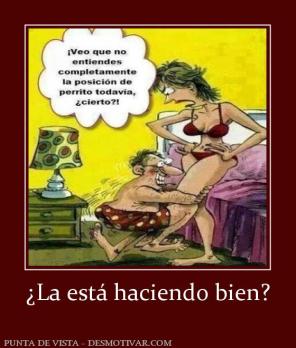 ¿La está haciendo bien?