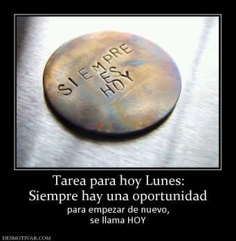 Tarea para hoy Lunes: Siempre hay una oportunidad para empezar de nuevo, se llama HOY