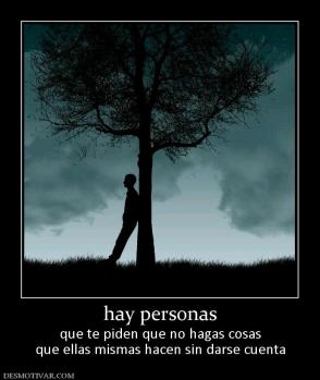 hay personas que te piden que no hagas cosas que ellas mismas hacen sin darse cuenta