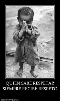 QUIEN SABE RESPETAR SIEMPRE RECIBE RESPETO