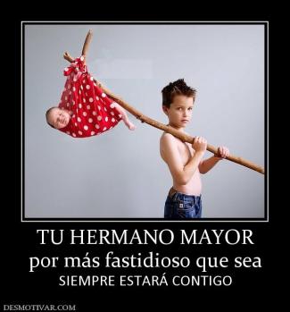 TU HERMANO MAYOR por más fastidioso que sea SIEMPRE ESTARÁ CONTIGO
