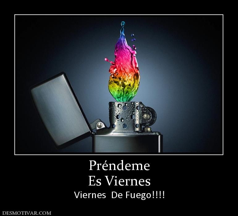 Préndeme Es Viernes Viernes  De Fuego!!!!