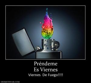 Préndeme Es Viernes Viernes  De Fuego!!!!