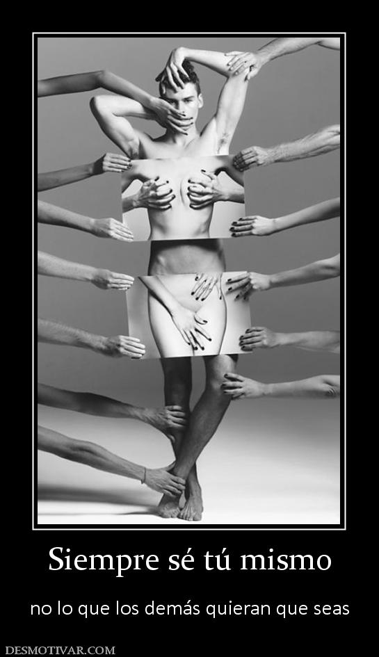 Siempre sé tú mismo  no lo que los demás quieran que seas
