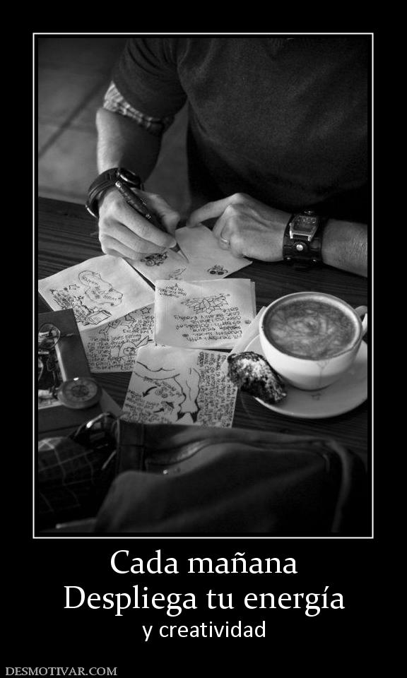 Cada mañana Despliega tu energía y creatividad