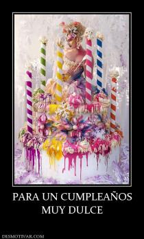 PARA UN CUMPLEAÑOS MUY DULCE