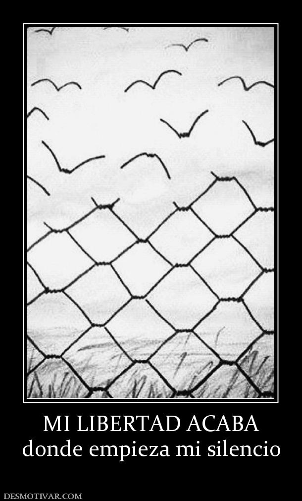 MI LIBERTAD ACABA donde empieza mi silencio
