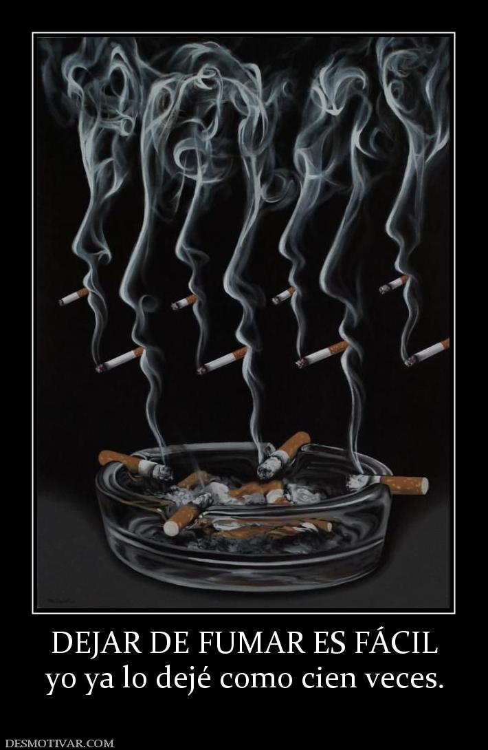 DEJAR DE FUMAR ES FÁCIL yo ya lo dejé como cien veces.