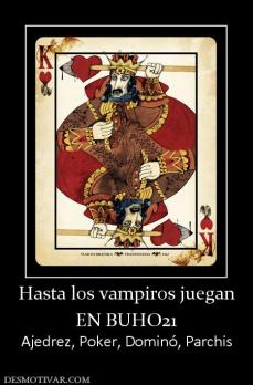 Hasta los vampiros juegan EN BUHO21 Ajedrez, Poker, Dominó, Parchis