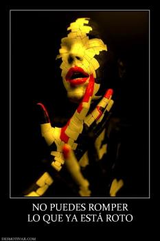 NO PUEDES ROMPER LO QUE YA ESTÁ ROTO