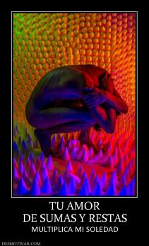 TU AMOR DE SUMAS Y RESTAS MULTIPLICA MI SOLEDAD