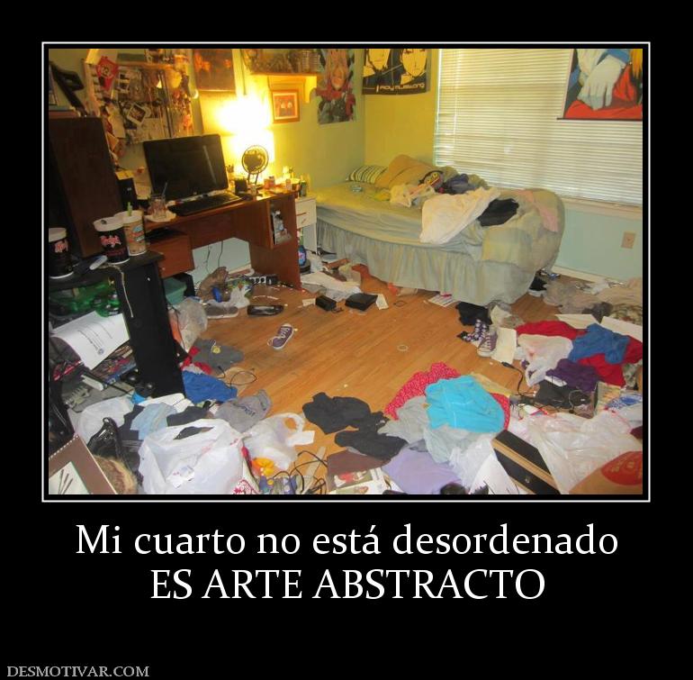 Mi cuarto no está desordenado ES ARTE ABSTRACTO