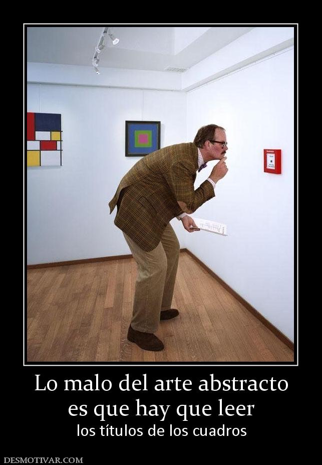 Lo malo del arte abstracto es que hay que leer los títulos de los cuadros