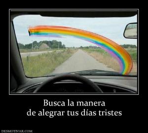 Busca la manera de alegrar tus días tristes