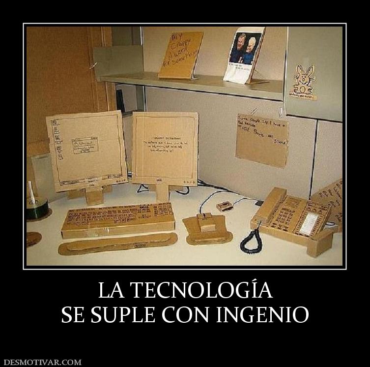 LA TECNOLOGÍA SE SUPLE CON INGENIO