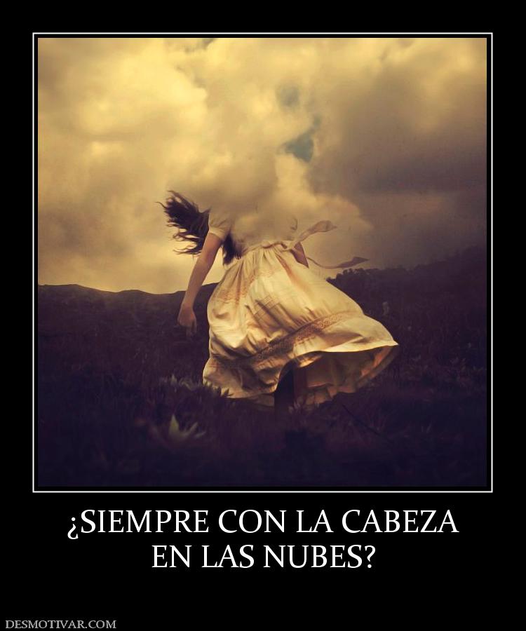 ¿SIEMPRE CON LA CABEZA EN LAS NUBES?
