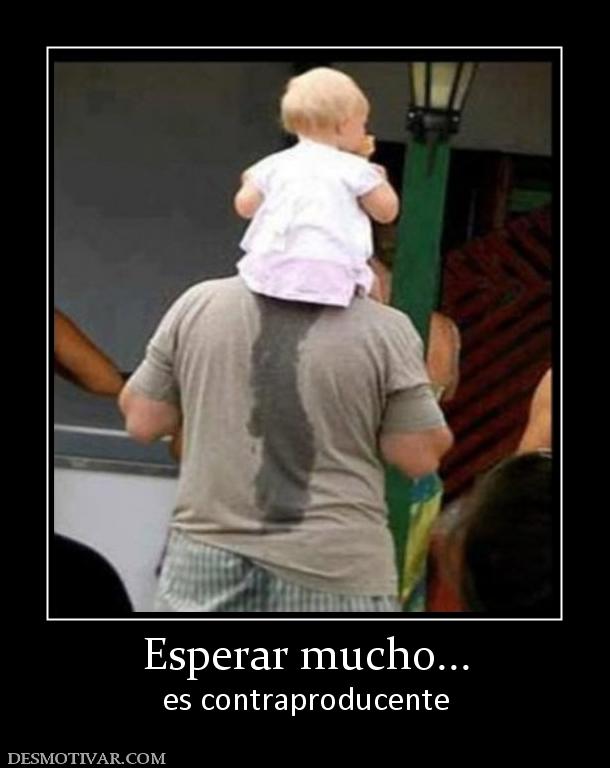 Esperar mucho... es contraproducente