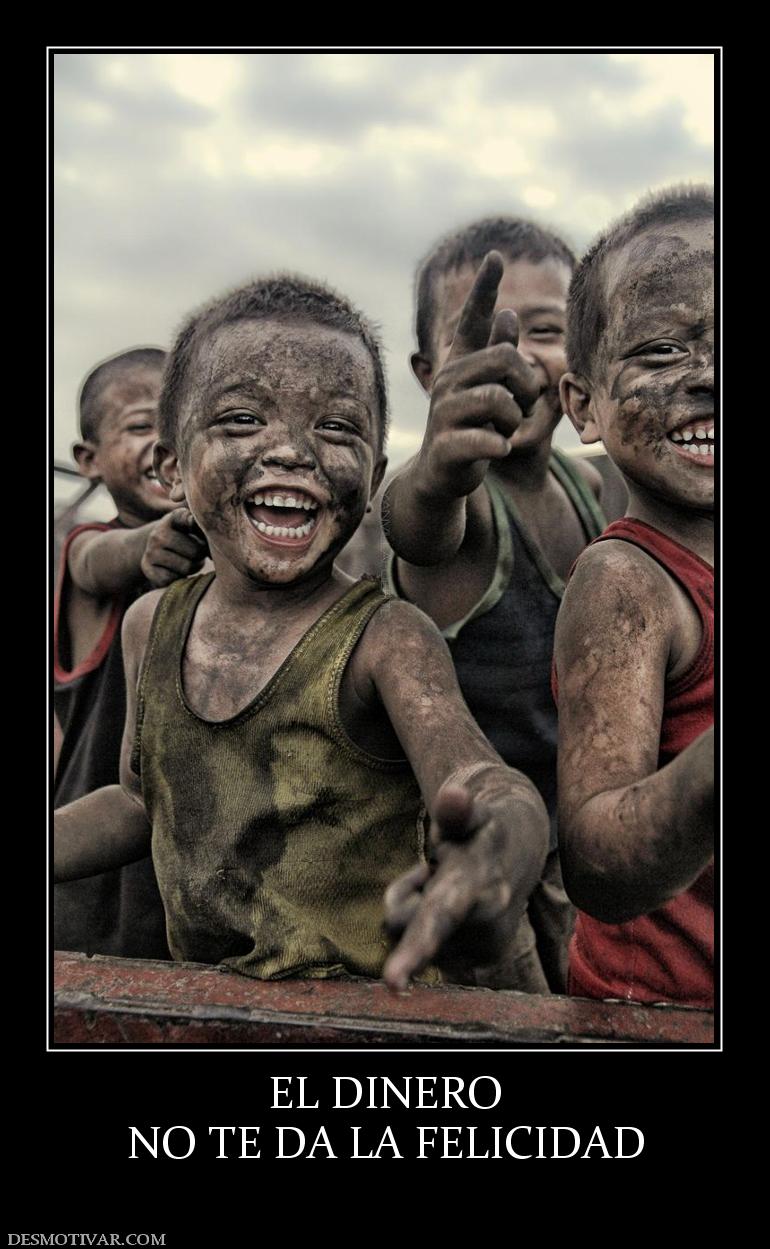 EL DINERO NO TE DA LA FELICIDAD