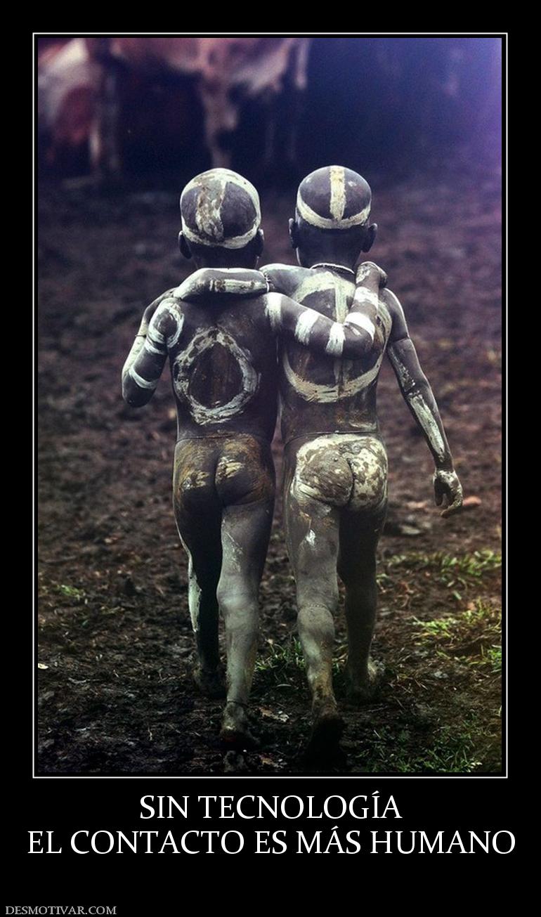 SIN TECNOLOGÍA EL CONTACTO ES MÁS HUMANO
