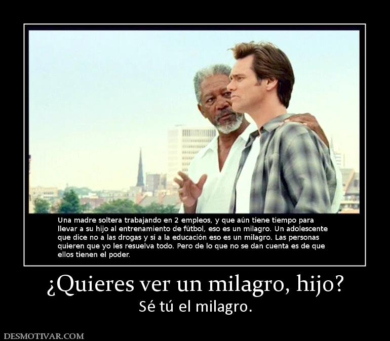 ¿Quieres ver un milagro, hijo? Sé tú el milagro.