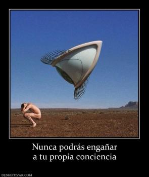 Nunca podrás engañar a tu propia conciencia