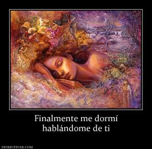 Finalmente me dormí hablándome de ti
