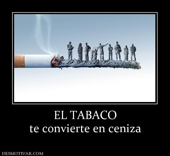 EL TABACO te convierte en ceniza