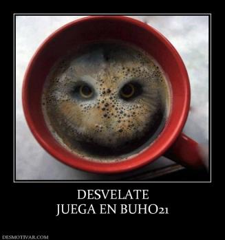 DESVELATE JUEGA EN BUHO21