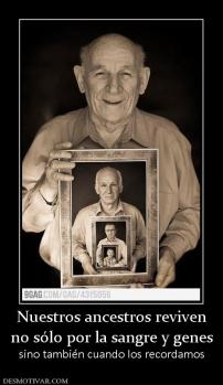 Nuestros ancestros reviven no sólo por la sangre y genes sino también cuando los recordamos