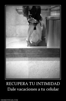 RECUPERA TU INTIMIDAD Dale vacaciones a tu celular