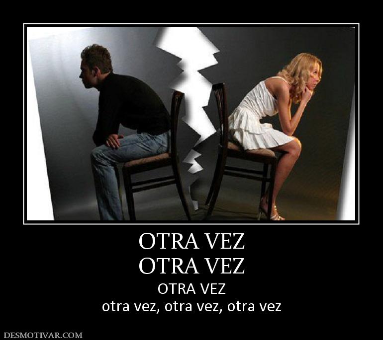 OTRA VEZ OTRA VEZ OTRA VEZ otra vez, otra vez, otra vez