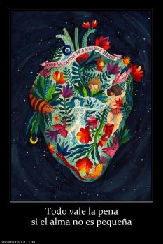 Todo vale la pena si el alma no es pequeña